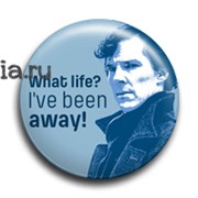 Значок "What Life? I've been away!" (Шерлок) SH181BA0
