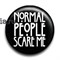 Значок "Normal people scare me" (Американская история ужасов) AC010BA0 - фото 7728